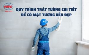 Quy trình trát tường chi tiết để có mặt tường bên đẹp