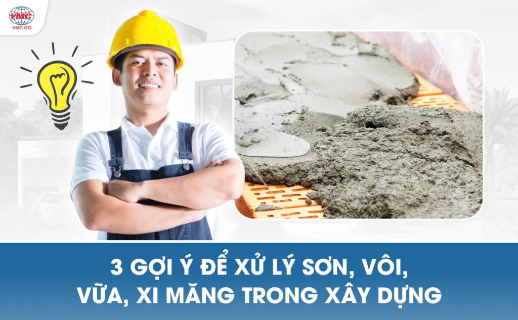 3 gợi ý giúp bạn xử lý sơn, vôi, vữa, xi măng trong xây dựng hiệu quả
