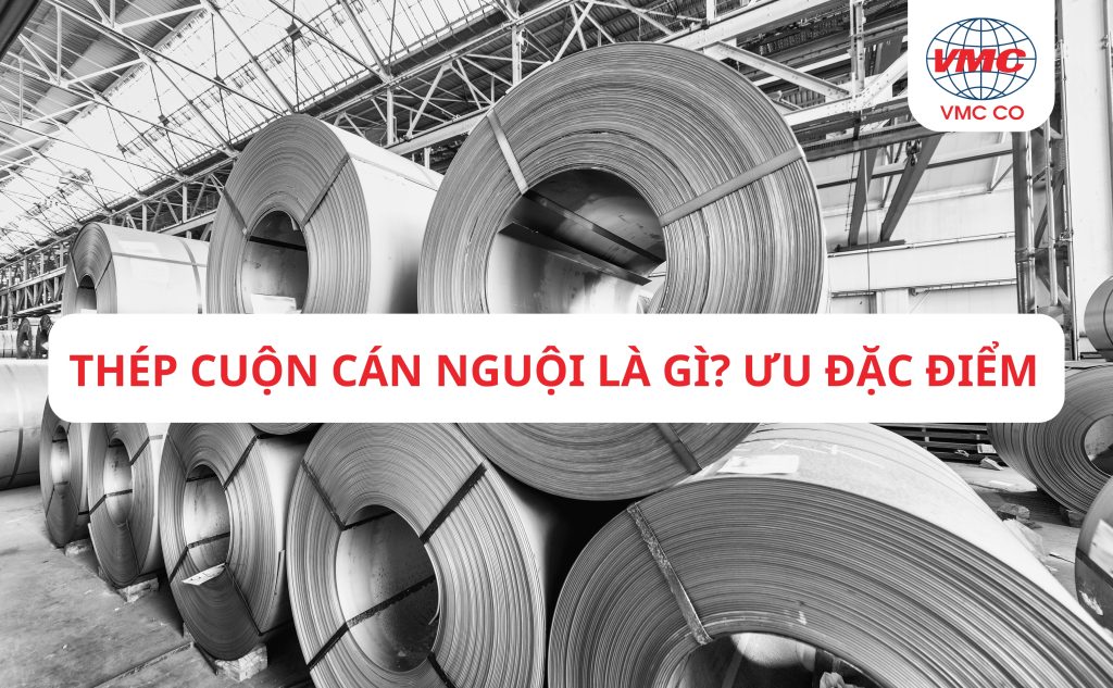 Thép Cuộn Cán Nguội Là Gì? Ưu Đặc Điểm?