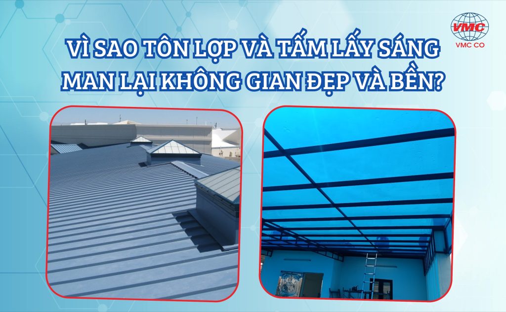Vì Sao Tôn Lợp Và Tấm Lấy Sáng Mang Lại Không Gian Đẹp Và Bền?