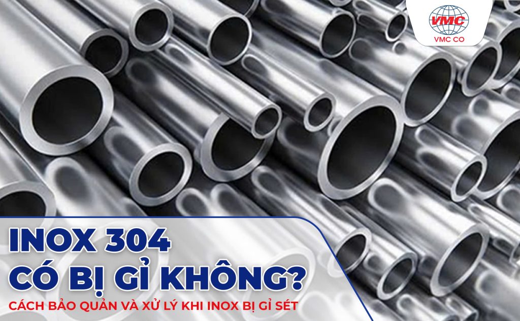 Inox 304 Có Bị Gỉ Không? Cách Bảo Quản Và Xử Lý Khi Inox Bị Sét Gỉ