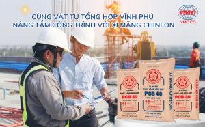 Cùng Vật tư tổng hợp vĩnh phú nâng tầm công trình với xi măng Chinfon