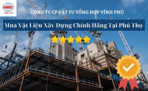 Vật tư tổng hợp Vĩnh Phú nơi phân phối vật tư xây dựng chính hãng tại tỉnh Phú Thọ