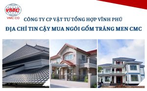 Vật tư tổng hợp Vĩnh Phú địa chỉ mua ngói gốm tráng men CMC uy tín