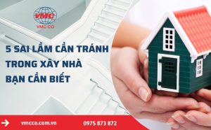 5 Sai lầm cần tránh trong xây nhà bạn nên biết
