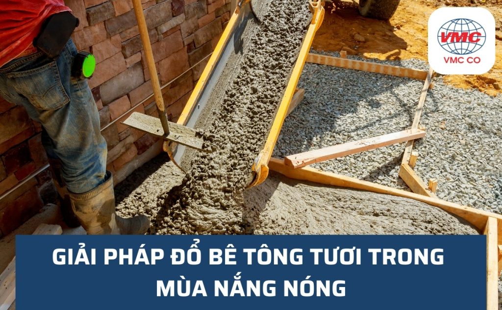 Giải pháp đổ bê tông tươi trong mùa nắng nóng