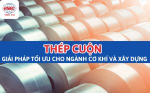 Thép cuộn, giải pháp tối ưu cho ngành cơ khí và xây dựng