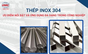Thép Inox 304 - Ưu điểm nổi bật và các ứng dụng trong công nghiệp