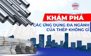 Tìm hiểu các ứng dụng đa ngành của thép không gỉ