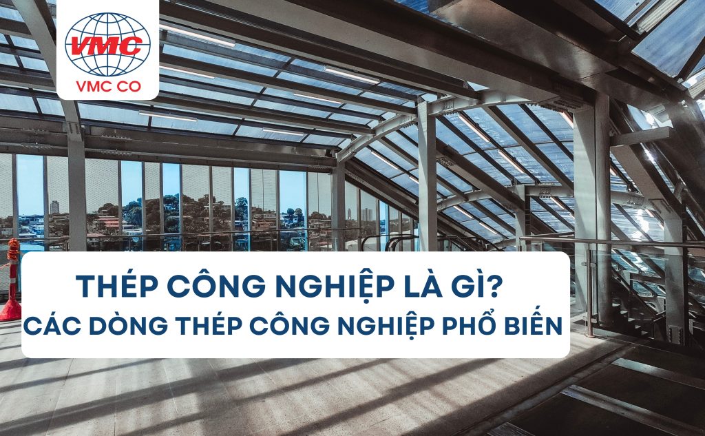 Thép công nghiệp là gì? Các loại thép công nghiệp phổ biến.