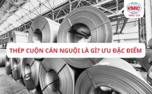 Thép Cuộn Cán Nguội Là Gì? Ưu Đặc Điểm?