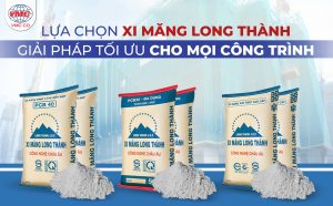Lựa Chọn Xi Măng Long Thành Giải Pháp Tối Ưu Cho Mọi Công Trình