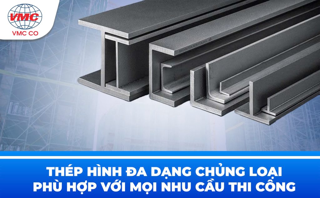 Thép Hình Đa Dạng Chủng Loại, Phù Hợp Với Mọi Nhu Cầu Thi Công