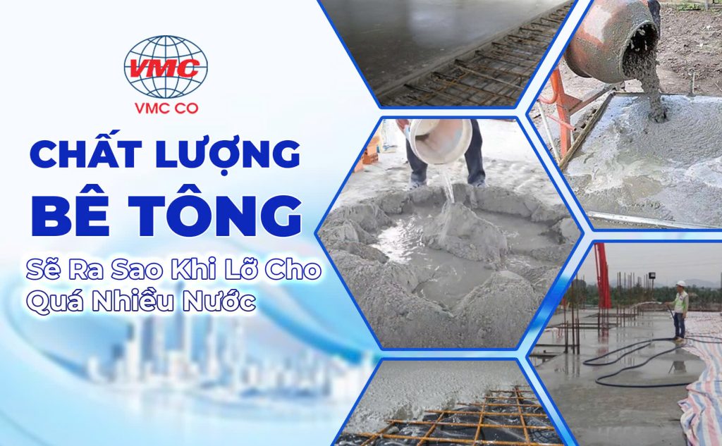 Chất Lượng Bê Tông Sẽ Ra Sao Khi Lỡ Cho Quá Nhiều Nước?